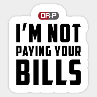 NOT PAYING YOUR BILLS (WHITE) Sticker